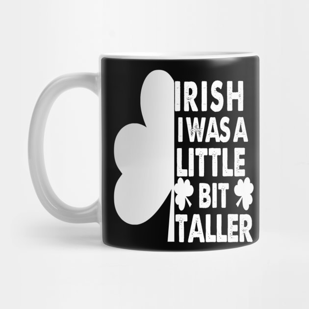 Irish I Was A Little Bit Taller Celebrate St Patricks Day Tee by Just Be Cool Today